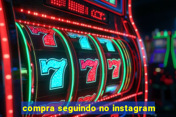 compra seguindo no instagram